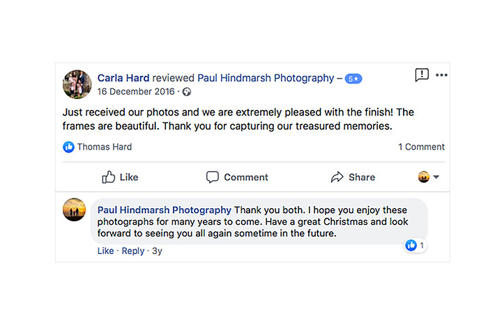 REVIEW-2 
 Just received our photos and we are extremely pleased with the finish! The frames are beautiful. Thank you for capturing our treasured memories. 
 Keywords: Customer Facebook Review For Paul Hindmarsh Photography